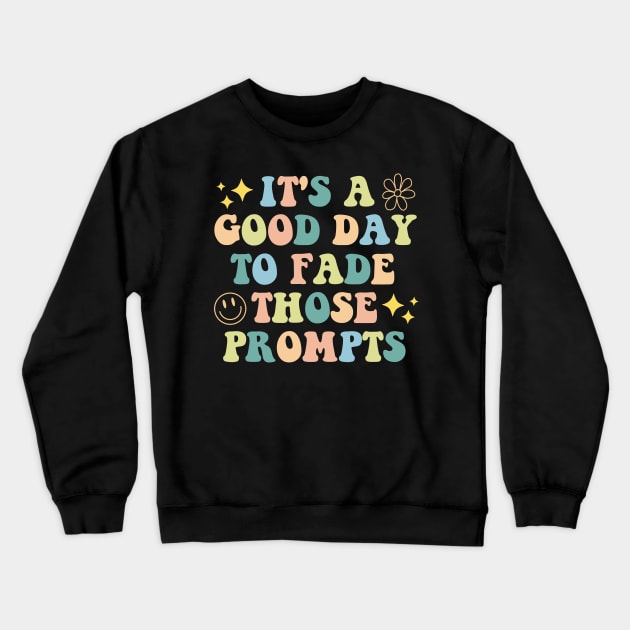 It's a Good Day to Fade Those Prompts,  Applied Behavior Analysis, behavior therapist Crewneck Sweatshirt by yass-art